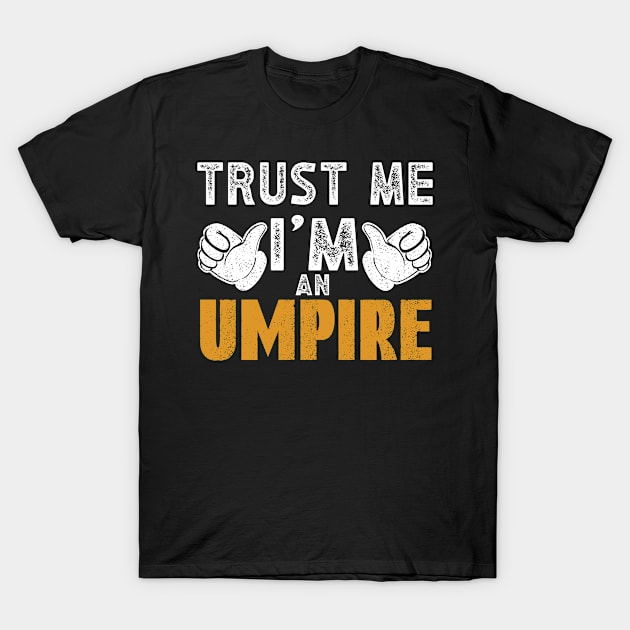 Trust Me Im an Umpire T-Shirt by WyldbyDesign